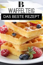Waffelteig In 2020 Waffelteig Rezept Einfach Gute Rezepte Waffelteig