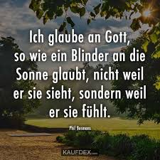Ich Glaube An Gott So Wie Ein Blinder An Die Sonne Glaubt Kaufdex Glaube An Gott Glaube Zitate Religiose Zitate