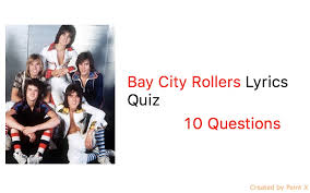 Many were content with the life they lived and items they had, while others were attempting to construct boats to. Bay City Rollers Lyrics Quiz Quiz For Fans