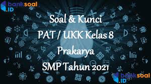 Jun 09, 2021 · soal uas / pat prakarya kelas 11 semester 2 dan kunci jawaban ukk soal pilihan ganda peserta didik bisa belajar lebih giat dan cepat melalui latihan soal serta kunci jawabannya lengkap dengan pembahasannya. Soal Kunci Pat Ukk Prakarya Kelas 8 Smp 2021 Bank Soal Id