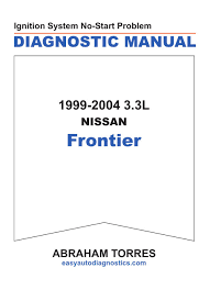 View the nissan frontier (2013) manual for free or ask your question to other nissan frontier (2013) owners. Part 1 Ignition System Wiring Diagram 1999 2004 3 3l Frontier And Xterra