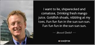 We did not find results for: Howard Goodall Quote I Want To Lie Shipwrecked And Comatose Drinking Fresh Mango