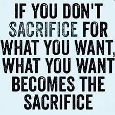 If You Don T Sacrifice For What You Want What You Want Becomes The Sacrifice Inspirationa Wisdom Quotes Motivational Quotes Motivational Quotes For Success