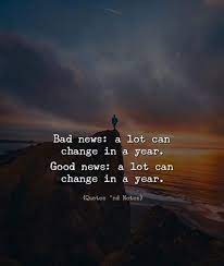 Bad News A Lot Can Change In A Year Good News A Lot Can Change In A Year By Simon Via Http Bit Ly 2ey7h Good News Quotes News Quotes December Quotes