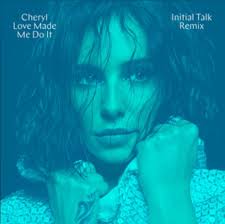 Cheryl: Love Made Me Do It (Initial Talk Remix) (Music Video 2018)