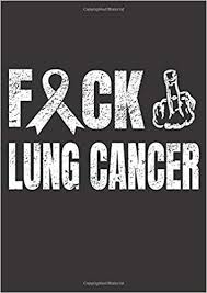 Approximately 228,820 new cases of lung cancer will be diagnosed in 2020. Fuck Lung Cancer Large Cancer Awareness Notebook A4 Wide Ruled Cettle Cedric 9798629269496 Amazon Com Books