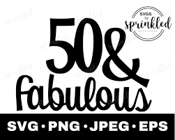 Download 50 And Fabulous Svg 50th Birthday Svg 50th Svg Commercial Etsy In 2021 50 And Fabulous 50th Birthday 80th Birthday