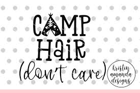 Free Free 231 Camping Hair Don&#039;t Care Svg SVG PNG EPS DXF File