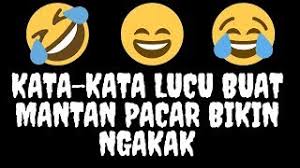Bukan cuma bikin ngakak, kata kata lucu ini bakal bikin kamu mikir. Kata Kata Lucu Buat Mantan Pacar Bikin Ngakak Youtube