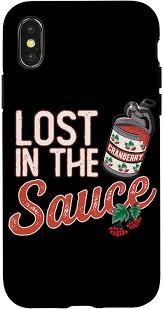 If a man does not have the sauce, then he is lost. Amazon Com Iphone Xr Lost In The Sauce Cranberry Thanksgiving Funny Turkey Day Case