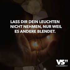 Lass Dir Dein Leuchten Nicht Nehmen Nur Weil Es Andere Blendet Visual Statements Spruche Zitate Coole Spruche Witzige Spruche