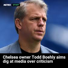 Todd Boehly has come out swinging with a pop at the press