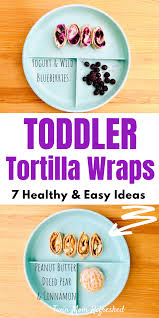 Tortilla Wraps Toddler Food Idea Baby Food Recipes Best Food For Toddlers Wrap Recipes