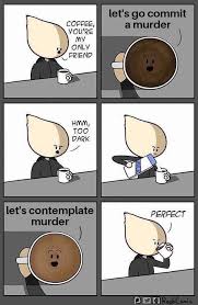 I have no clue what it means when a meme is dank funny. Coffee S Too Dark Memes