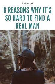 8 Reasons Why It S So Hard To Find A Real Man