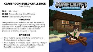 My name is benjamin and i'm teaching coding on minecraft education :) i've been willing to make an extension for makecode (to add new code blocks) but i haven't found any documention on how to get started. Minecraft Education Edition Use The Provided World And Start Tracking Your Minecraft Fishing Successes In This Week S Build Challenge Record What You Caught Then Compare With Classmates To Determine The Probability