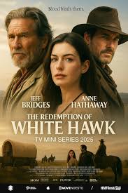 Famous - 🎬 The Redemption of White Hawk (TV Mini Series 2025) Starring:  Jeff Bridges, Anne Hathaway, [Additional Cast Member] As the sun sets over  the vast frontier, The Redemption of White