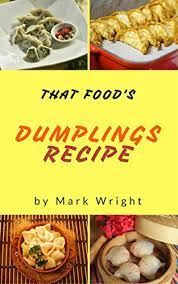 Not counting sweets, my favorite type of food is anything with asian flavors. Dumplings Recipes 50 Delicious Of Dumplings Cookbooks Dumplings Recipes Gluten Free Dumpling Recipe Chinese Dumpling Recipe Book Mark Wright Cookbook Series No 13 English Edition Ebook Wright Mark Amazon De Kindle Shop