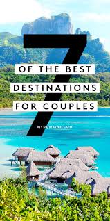 The Best Vacations For Every Type Of Couple Including Work Wives Top Couples Vacations Best Vacation Spots Best Vacations For Couples