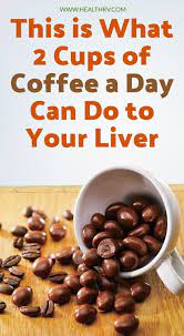This Is What 2 Cups Of Coffee A Day Can Do To Your Liver Coffee Cups Food Canning