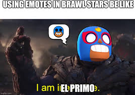 Welcome to brawl star animation official channel. I Am El Primo Imgflip