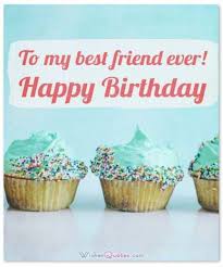 Happy birthday quotes and wishes for your best friend 1. Birthday Wishes For Your Best Friends By Wishesquotes