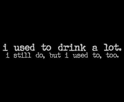I liked to drink, i was lazy, i didn't have a god, politics, ideas, ideals. My Life Alcohol Humor Drinking Quotes Funny Quotes
