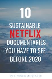 10 Sustainable Netflix Documentaries You Have To See Before 2020 Netflix Documentaries Best Documentaries On Netflix Documentaries