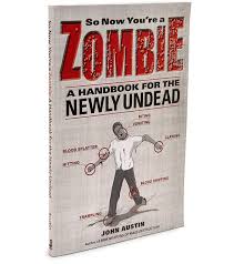 They forged a survival tool that can get you out of dire situations, includ. So Now You Re A Zombie Book
