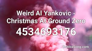 And the final single from the album, released just in time for the 1986 christmas season. Weird Al Yankovic Christmas At Ground Zero Roblox Id Roblox Music Codes
