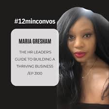 Maria Gresham: The HR Leader's Guide to Building a Thriving B