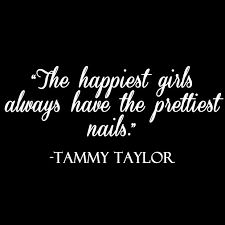 Tammy Taylor Nails Quotes Nail Polish Quotes Nail Tech Quotes Manicure Quotes