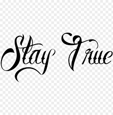64 ideas for tattoo fonts cursive gangster chicano tattoos lettering, . Stay True Tattoo Designs Stay True Tattoo Font Png Image With Transparent Background Toppng
