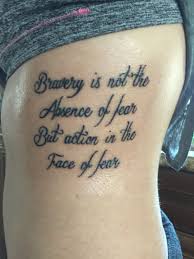 Bravery Is Action In The Face Of Fear Tattoo Quotes Tattoos Bravery