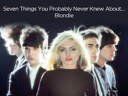 seven things you probably never knew about blondie