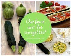 Que Faire Avec Des Courgettes Recette Avec Courgette Recette Et Recettes De Cuisine