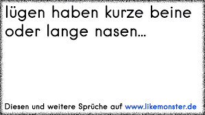 Lugen Haben Kurze Beine Oder Lange Nasen Tolle Spruche Und Zitate Auf Www Likemonster De