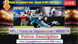 Titans Vs Jaguars Live Watch This Week 14 Game Online Free Score Nfl Football Live Nfl Titans Live Nfl