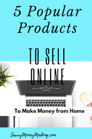What to sell online to make money. 5 Popular Products To Sell Online To Make Money From Home