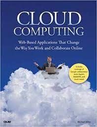 Get cloud computing now with o'reilly online learning. Cloud Computing Web Based Applications That Change The Way You Work And Collaborate Online Miller Michael 9780789738035 Amazon Com Books