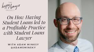 Episode 67: On How Having Student Loans led to a Profitable Solo Practice  with Adam Minsky, the Student Loan Lawyer