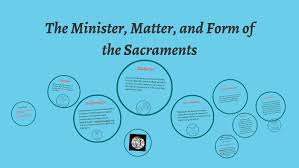 Minister Matter And Form The Sacraments By Agnus Mariae