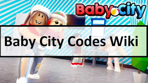 You should make sure to redeem these as soon as possible. Baby City Codes Wiki 2021 April 2021 New Mrguider