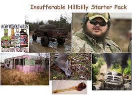 Insufferable Hillbilly Starter Pack R Starterpacks Starter Packs Know Your Meme