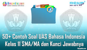 Lengkap 50 Contoh Soal Uas Bahasa Indonesia Kelas 11 Sma Ma Dan Kunci Jawabnya Terbaru Bospedia