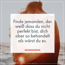 Finde Jemanden Der Weiß Dass Du Nicht Perfekt Bist Dich Aber So