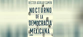 Ya que aguilar camín se dedique a dar clase en el colegio de méxico, con ese sueldo y con lo que recibe de una columna periodística, pues con eso puede vivir, y que lo demás se sienta satisfecho que es para becas para estudiantes pobres y lo mismo krauze, todos ellos, y los grandotes. Nocturno De La Democracia Mexicana El Nuevo Libro De Aguilar Camin Primeroscapitulos Aristegui Noticias