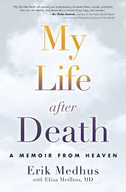 Read it and you will long for the heaven of the bible where jesus is central. Read My Life After Death Online By Erik Medhus And Elisa Medhus M D Books