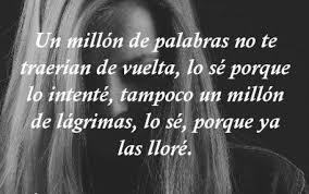 Give me the strength to follow my friend, give me strength, to reach your hand, give me the strength to love, give me strength, that not only can, that is sad to live without trying, that is sad to die fuente: Frases De Desamor Cortas Y Tristes Frases