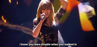 I Knew You Were Trouble When You Walked In Gif Https Encrypted Tbn0 Gstatic Com Images Q Tbn 3aand9gcrjcjhuqjocjynlfhsfiim6vl84dt 1yug3jg Usqp Cau